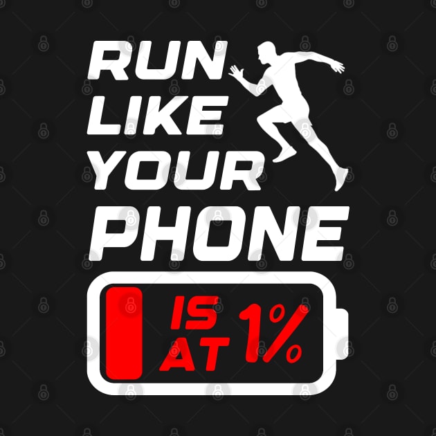 Run like your phone is at 1%, Runner Gift Idea, Funny Running by AS Shirts