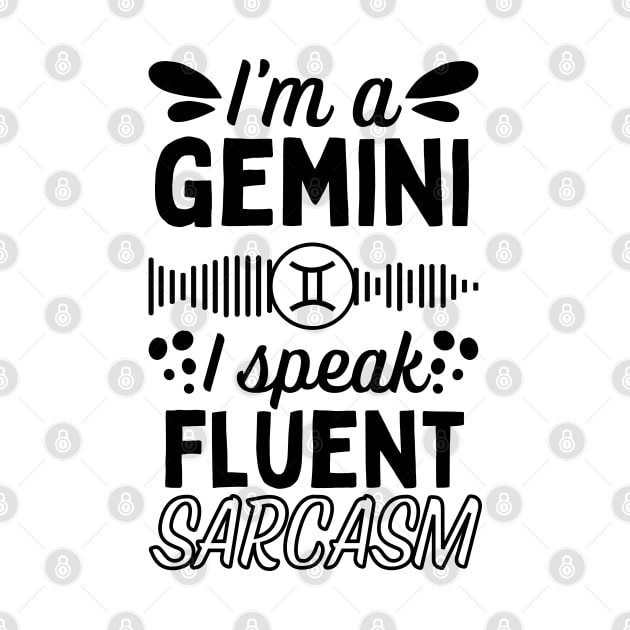 Funny Gemini Zodiac Sign - I'm a Gemini, I speak fluent Sarcasm - White by LittleAna