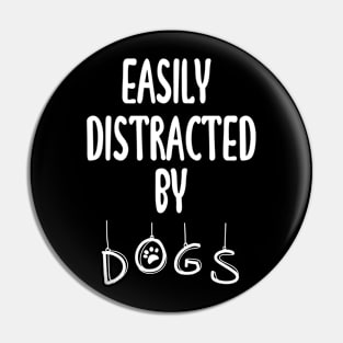 Easily Distracted By Dogs Pin