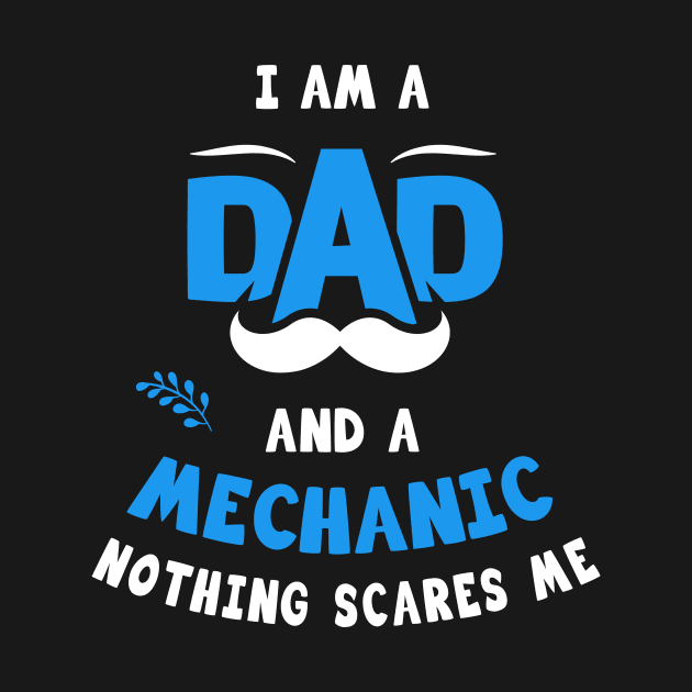 I'm A Dad And A Mechanic Nothing Scares Me by Parrot Designs