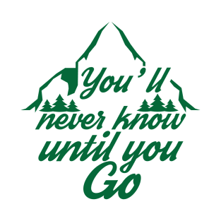 You'll never know until you go T-Shirt