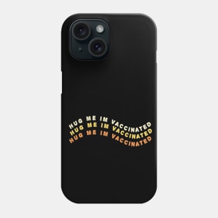 Hug me i am vaccinated Phone Case