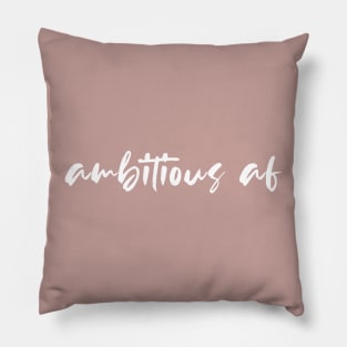 ambitious af Pillow