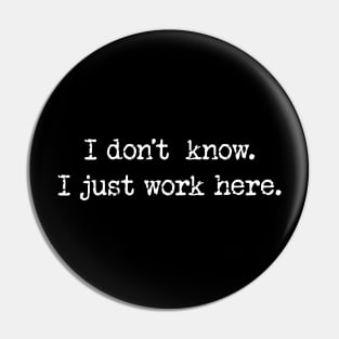 I Dont Know I Just Work Here Pin