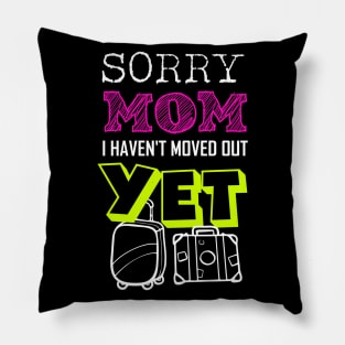 Sorry Mom I haven't moved out yet Funny Adulting Quote Gift Pillow