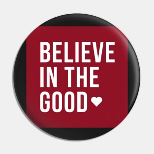 Believe In The Good Pin