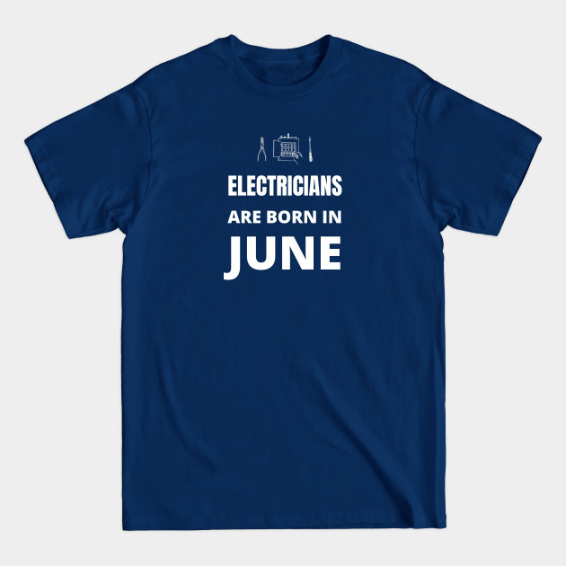 Disover Electricians are born in June - Electricians Are Born In June - T-Shirt