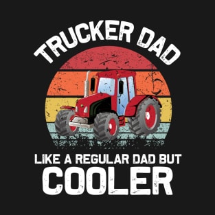 trucker dad like a regular dad but cooler T-Shirt