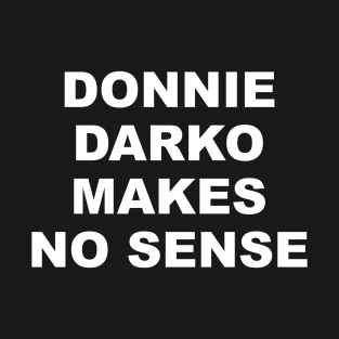 DONNIE DARKO MAKES NO SENSE T-Shirt