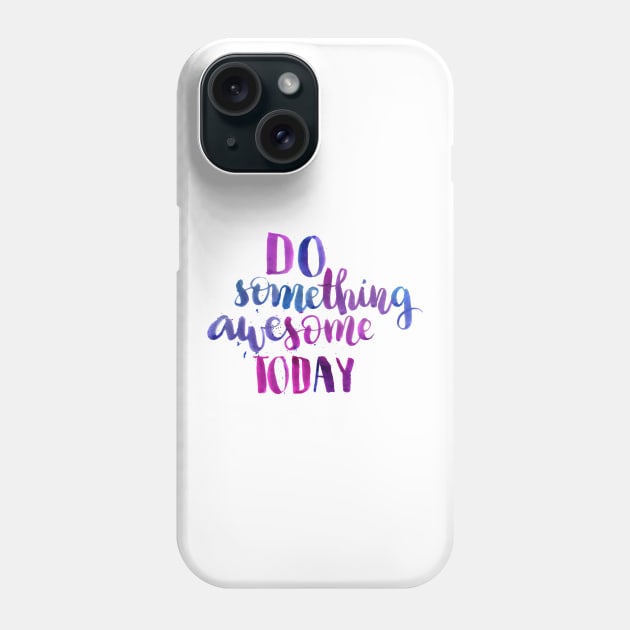 Do something awesome today Phone Case by Ychty