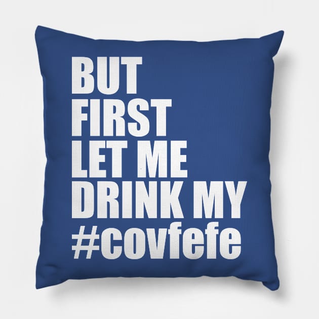 but first let me drink my covfefe Pillow by variantees