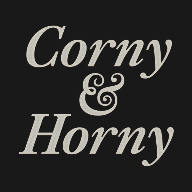 corny and horny by SCL1CocoDesigns