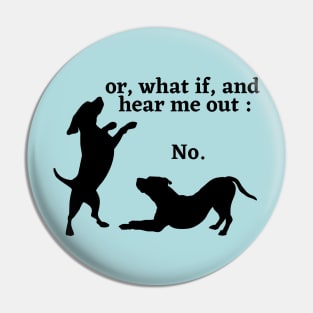 Sassy Dog "Hear Me Out: No, Dog Lover, Dog moms, Dog dads, I Love dogs Pin