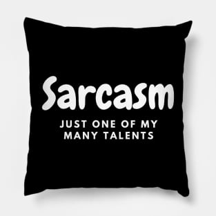 Sarcasm: Just One of My Many Talents Pillow