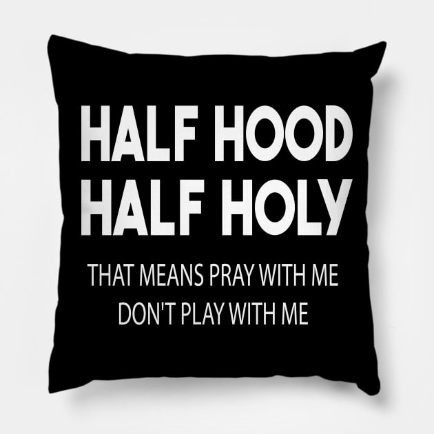 half hood half holy that means pray with me don't play with me Pillow by mdr design