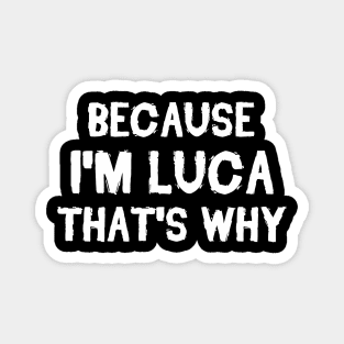 Because I'm Luca That's Why Magnet