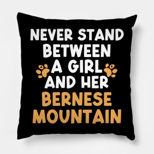 Never Stand Between A Girl And Her Bernese Mountain Pillow