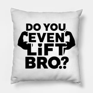 Do You Even Lift Bro.? Pillow