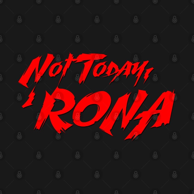 Not Today, 'Rona by thehollowpoint