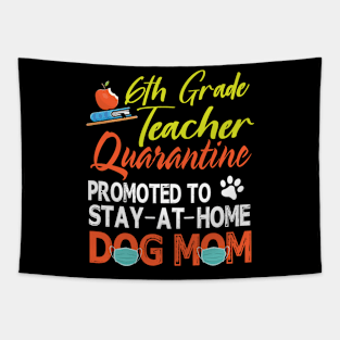 6th Grade Teacher Quarantine Promoted To Stay At Home Dog Mom Happy Mother Mommy Mama Son Daughter Tapestry