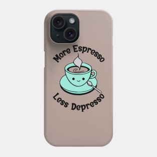 More Espresso Less Depresso Phone Case