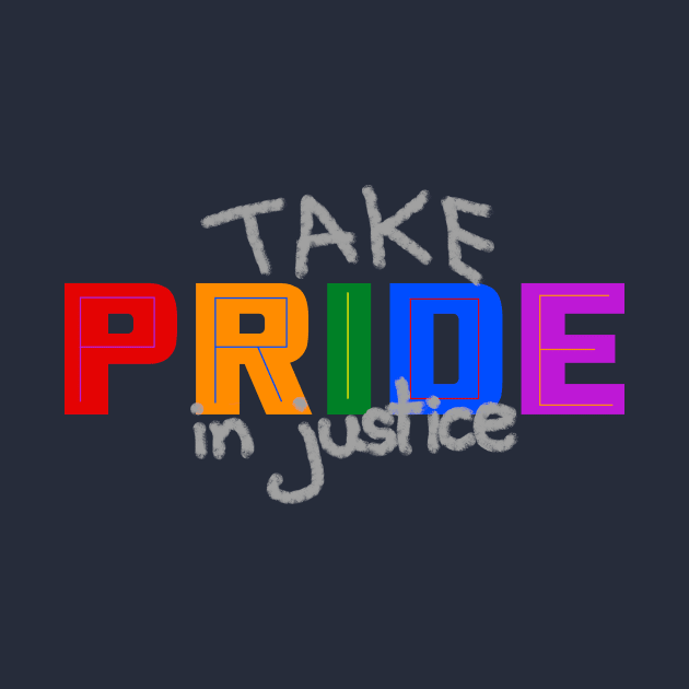 Take Pride in Justice - Pride Month June 2020 by LochNestFarm