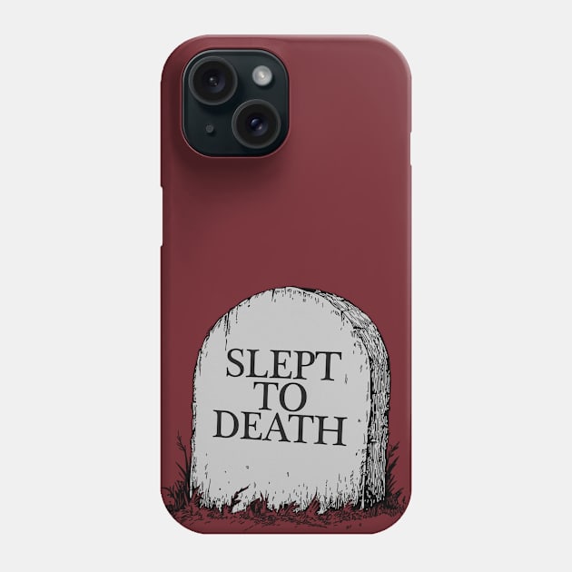 Slept To Death Phone Case by DankFutura