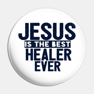 Jesus Is The Best Healer Ever Pin