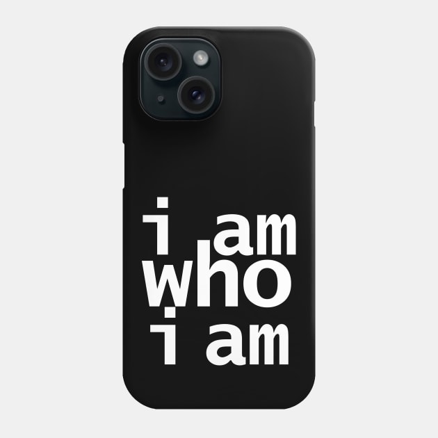 I Am Who I Am Phone Case by ellenhenryart