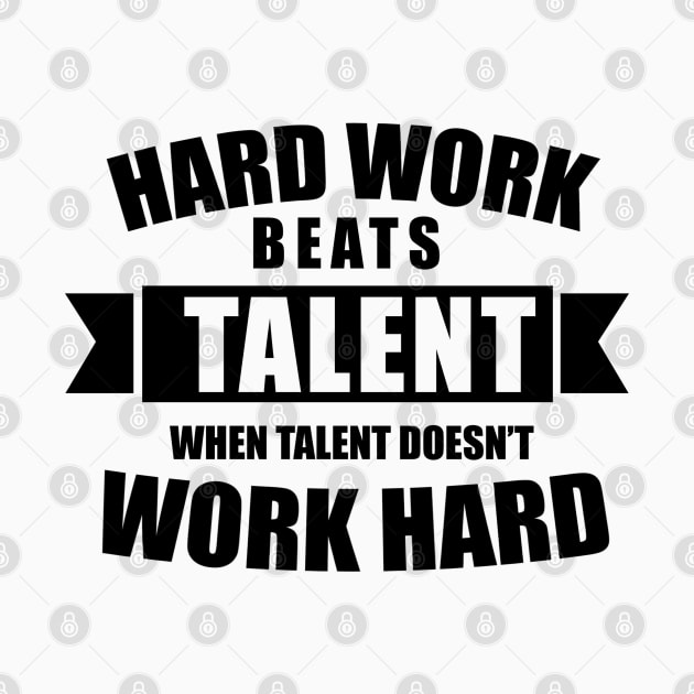 Hard work beats talent when talent doesn't work hard by KA Creative Design