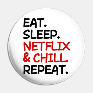 Eat Sleep Netflix and chill Repeat Pin