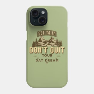 Get to it, Don't Quit Your Day Dream Phone Case