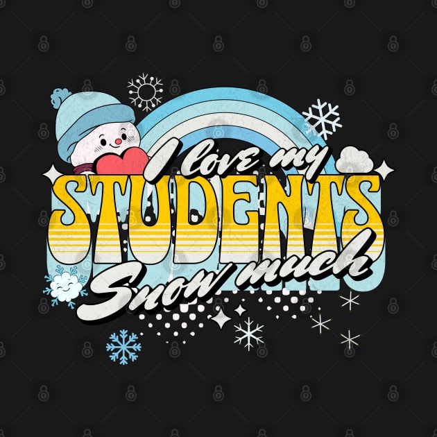 I Love My Students Snow Much for Teacher Teaching Winter by alcoshirts