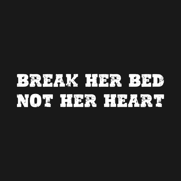 Break Her Bed Not Her Heart by aesthetice1