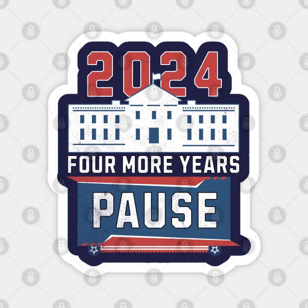 Four More Years Pause Funny 2024 Pause Teleprompter Magnet by alcoshirts