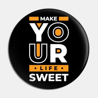 Make Your Life Sweet, Quote Pin