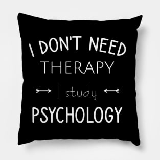 I don't need therapy I study psychology Pillow