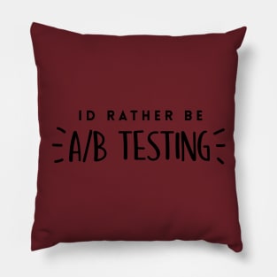 Id Rather be A/B Testing Pillow