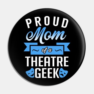 Proud Mom of a Theatre Geek Pin