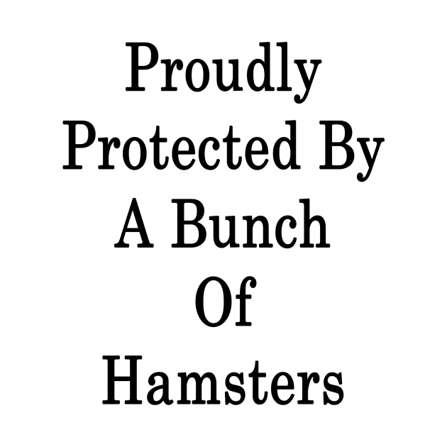 Proudly Protected By A Bunch Of Hamsters by supernova23