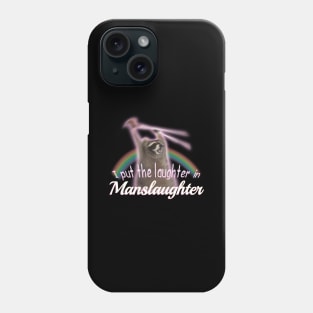 I Put The Laughter In Manslaughter Raccoon Rainbow Meme Phone Case