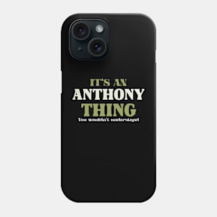 It's an Anthony Thing You Wouldn't Understand Phone Case