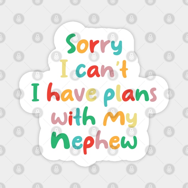 Funny Sorry I Can't I Have Plans With My Nephew Magnet by chidadesign