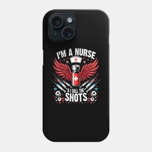 I'm A Nurse and I call the Shots Proud Humor Nursing Phone Case