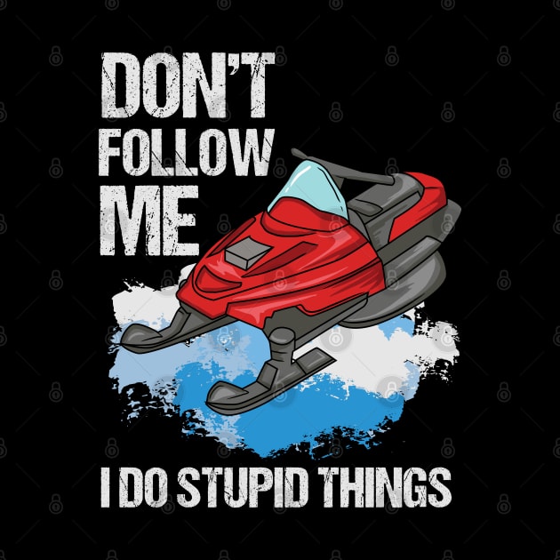 Don't Follow Me I Do Stupid Things by maxdax