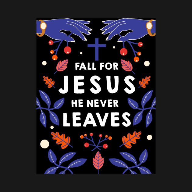 Fall for Jesus he never leaves by DreamPassion