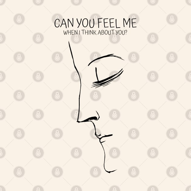 Can you feel me when I think about you? by KewaleeTee