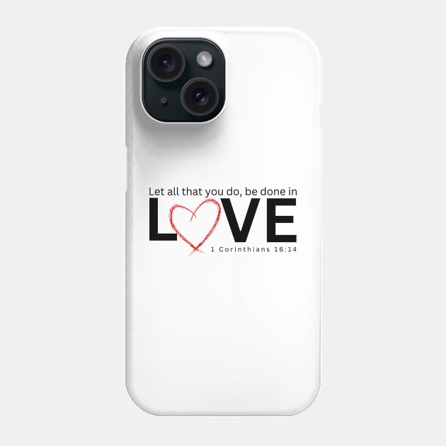 Let All a that You do be Done in Love Phone Case by AmyNMann