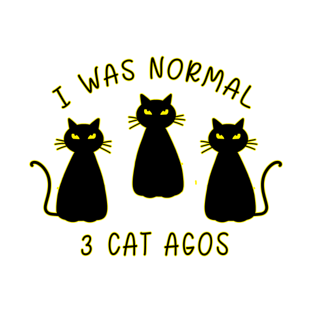 I Was Normal 3 Cats Ago Animal Lover Gift by Danielle Shipp
