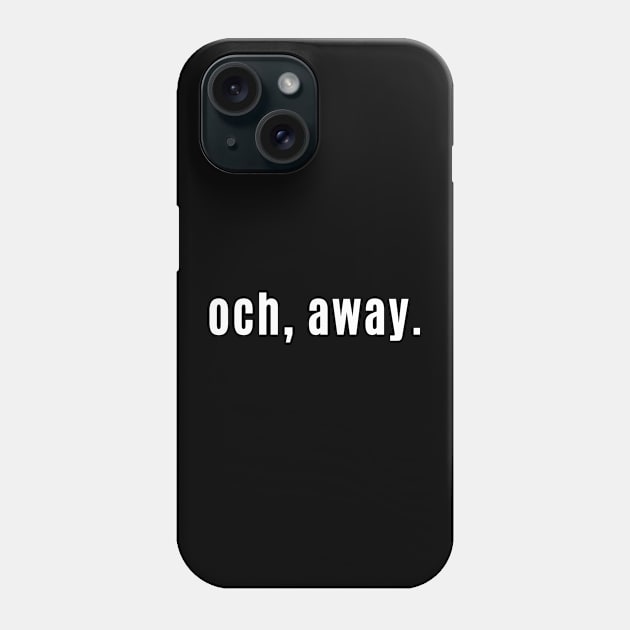 Och, Away - Telling Someone to Get Lost Phone Case by allscots